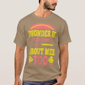 T-shirt Je Me Demande Si Pizza Pense À Moi Aussi À La Nour
