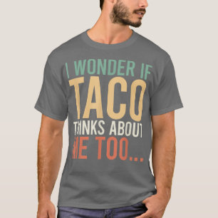 T-shirt Je Me Demande Si Taco Pense À Moi Toofood Lover 36
