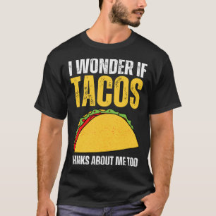 T-shirt Je Me Demande Si Tacos Pense À Moi Aussi Taco Dit 