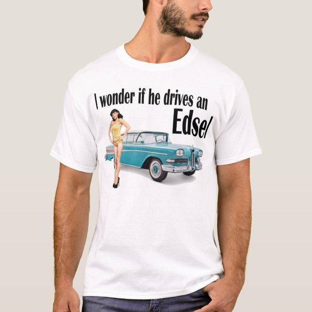 T-shirt Je me demande s'il conduit un Edsel 2 (Devant)