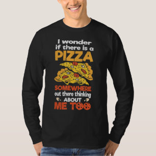 T-shirt Je Me Demande S'Il Y A Une Pizza Là-Bas Qui Pense