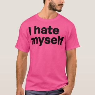 T-shirt Je me déteste