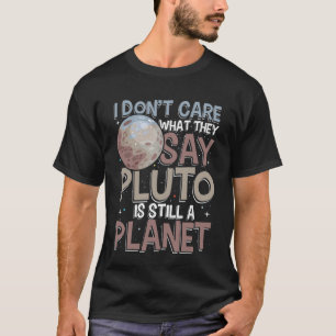 T-shirt Je me fiche de ce qu'ils disent que pluto est touj