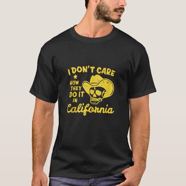 T-shirt Je me fiche de comment ils le font en Californie (Devant)