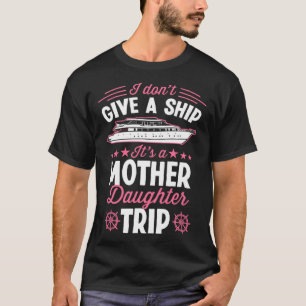 T-shirt Je Me Fiche Du Bateau C est Un Voyage Mère Fille C