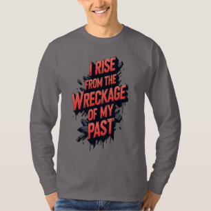 T-shirt Je me lève de l'épave de mon passé