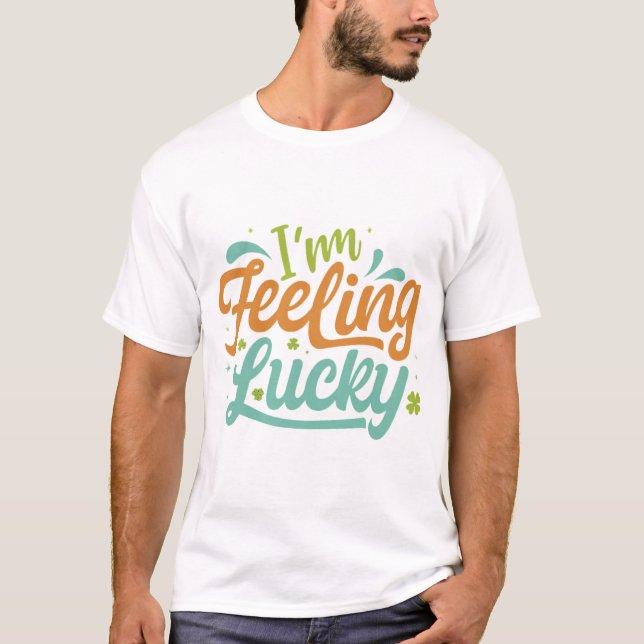 T-shirt Je me sens chanceux. (Devant)