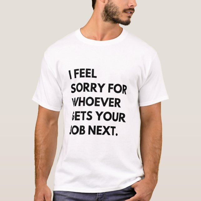 T-shirt Je me sens désolé pour celui qui obtiendra votre p (Devant)