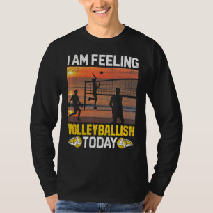 T-shirt Je me sens Valleyballish Aujourd'hui Joueur de vol