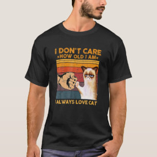 T-shirt Je Me Soucie De L'Âge Que J'Ai Toujours Aimé Chat