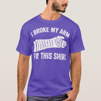 T-shirt Je Me Suis Cassé Le Bras Pour Cette Chemise Cassée