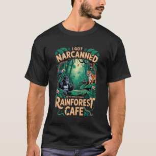 T-shirt Je me suis fait Narcanner au célèbre Rainforest Ca