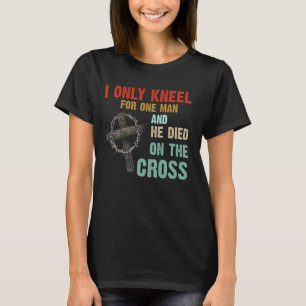 T-shirt Je Me Suis Mis À genoux Pour Un Seul Homme Et Il E