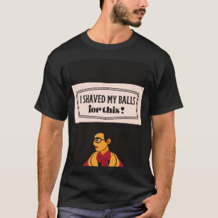 T-shirt je me suis rasé les couilles pour ça