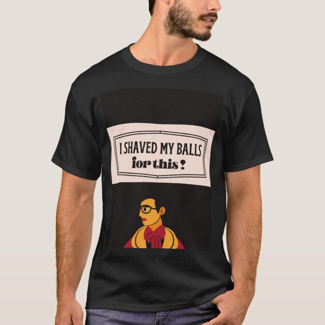 T-shirt je me suis rasé les couilles pour ça (Devant)
