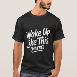 T-shirt Je me suis réveillé comme ça Dessin drôle
