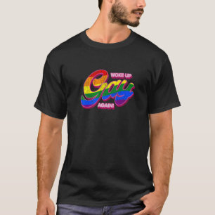 T-shirt Je me suis réveillé gay encore LGBTQ Arc-en-ciel É