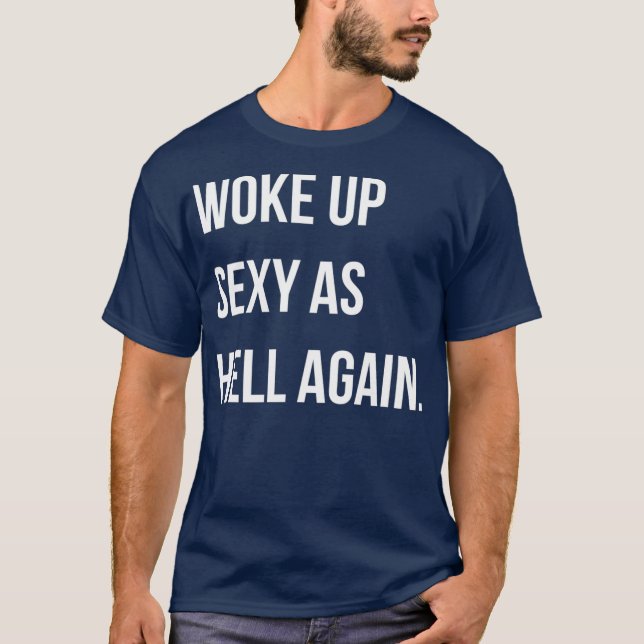 T-shirt Je Me Suis Réveillé Sexy Comme L'Enfer Encore Une  (Devant)