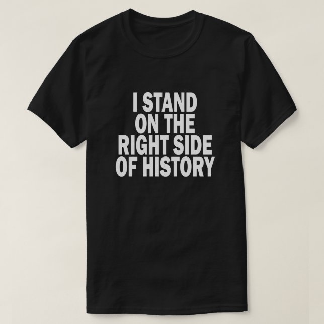 T-SHIRT JE ME TIENS DU BON CÔTÉ DE L'HISTOIRE (Design devant)