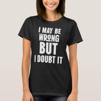 T-shirt Je me trompe peut-être, mais je doute