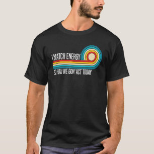 T-shirt Je Mêle L'Énergie Alors Comment Nous Avons Agi Auj