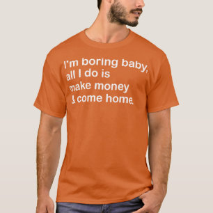 T-shirt Je m'ennuie bébé tout ce que je fais c'est de fair