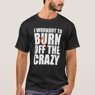 T-shirt Je M'Entraîne À Brûler La Fitness Crazy Gym