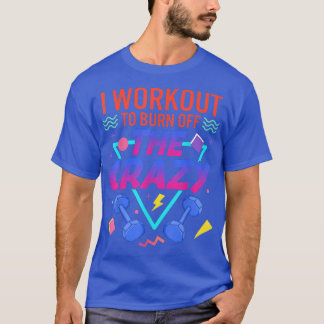 T-shirt Je M'Entraîne À Brûler Le Poids Crazy Fitness Fitn