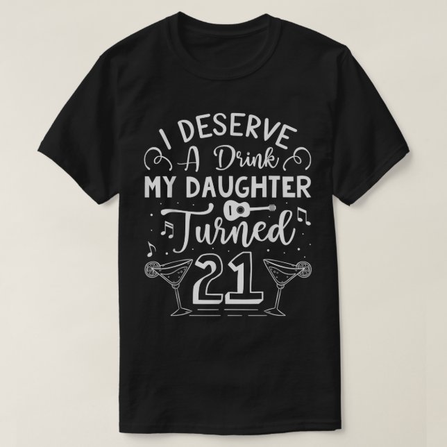 T-shirt Je Mérite Un Verre, Ma Fille A 21 Ans Drôle 21 (Design devant)