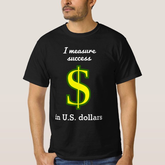 T-shirt Je mesure le succès en dollars américains (Devant)