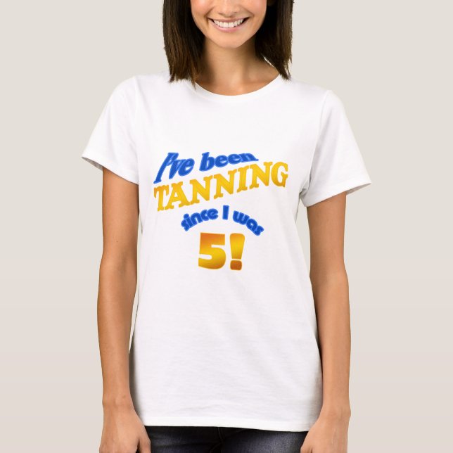 T-shirt Je m'étais bronzé depuis que j'avais 5 ans ! (Devant)