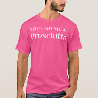T-shirt Je M'Étais Chez Prosciutto Amusant Ventilateur Ita