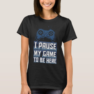 T-shirt Je mets mon jeu en pause pour être ici - IPMGTBH01