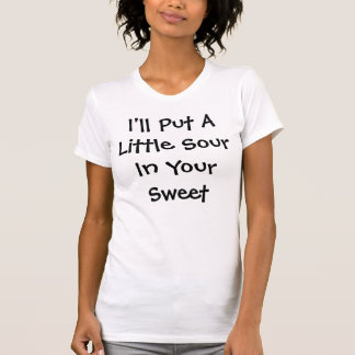 T-shirt Je mettrai aigre en votre bonbon