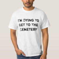 Je meurs d'envie d'arriver au cimetière