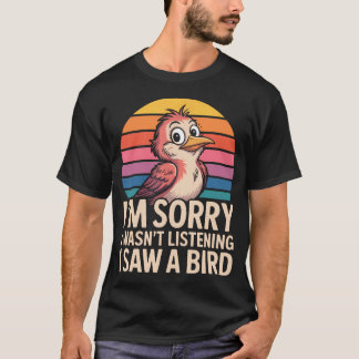 T-shirt JE M'EXCUSE JE N'ÉCOUTAIS PAS J'AI VU UN OISEAU Ré
