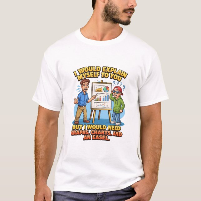 T-shirt Je m'expliquerais à vous sur chevalet de graphique (Devant)