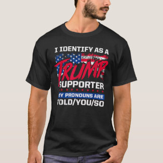 T-shirt Je m'identifie comme un partisan de Trump Mes pron