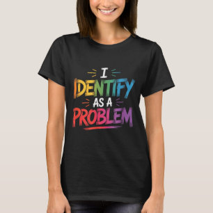 T-shirt Je m'identifie comme un problème drôle humour sarc