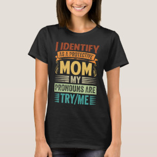 T-shirt Je m'identifie comme une mère protectrice Mes pron