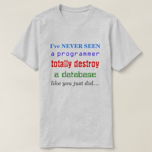 T-shirt "JE N’AI JAMAIS VU un programmeur détruire complèt (Design devant)