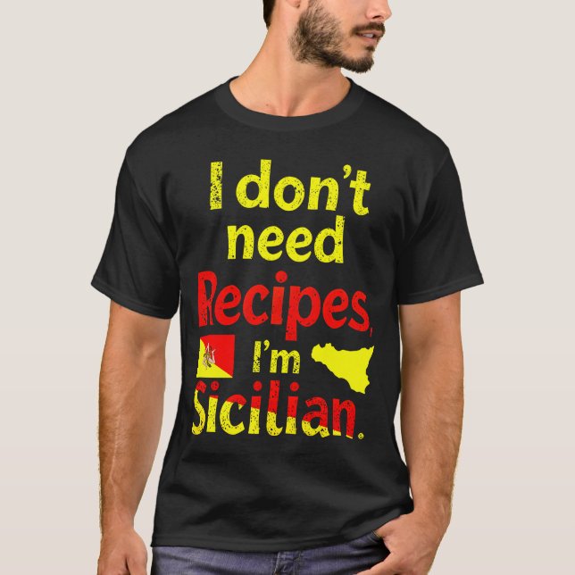 T-shirt Je n’ai pas besoin de recettes, je suis sicilien (Devant)
