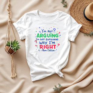 T-shirt Je n’argumente pas, j’ai raison Maman et femme a