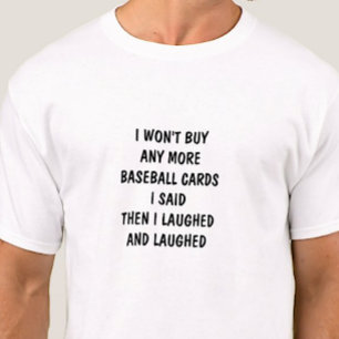 T-shirt Je n'achèterai plus de cartes de baseball, puis j'