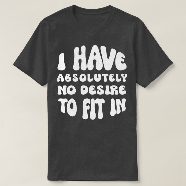 T-shirt Je N'Ai Absolument Aucun Désir De M'Intégrer (Design devant)