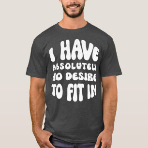 T-shirt Je N'Ai Absolument Aucun Désir De M'Intégrer