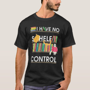 T-shirt Je N'Ai Aucun Contrôle Sur Les Étagères De Livres 