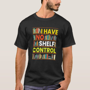 T-shirt Je n'ai aucun contrôle sur les étagères Lecture à