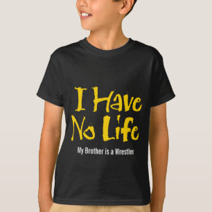 T-shirt Je n'ai aucune vie (la lutte)