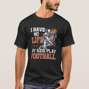 T-shirt Je N'Ai Aucune Vie Mes Enfants Jouent Au Football